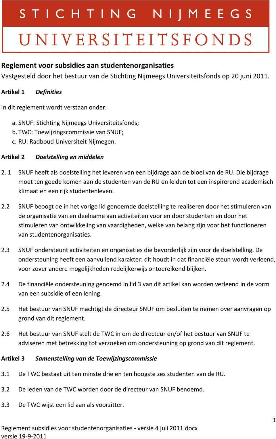 Artikel 2 Doelstelling en middelen 2. 1 SNUF heeft als doelstelling het leveren van een bijdrage aan de bloei van de RU.