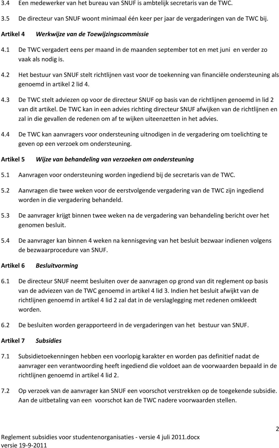 4.3 De TWC stelt adviezen op voor de directeur SNUF op basis van de richtlijnen genoemd in lid 2 van dit artikel.