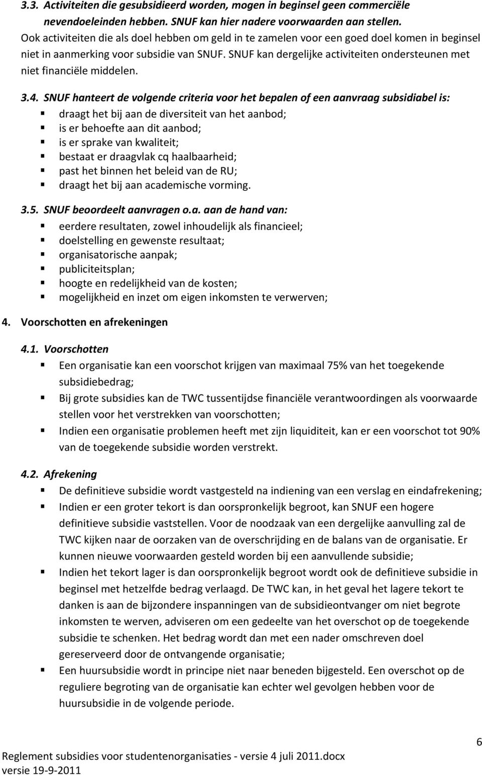 SNUF kan dergelijke activiteiten ondersteunen met niet financiële middelen. 3.4.