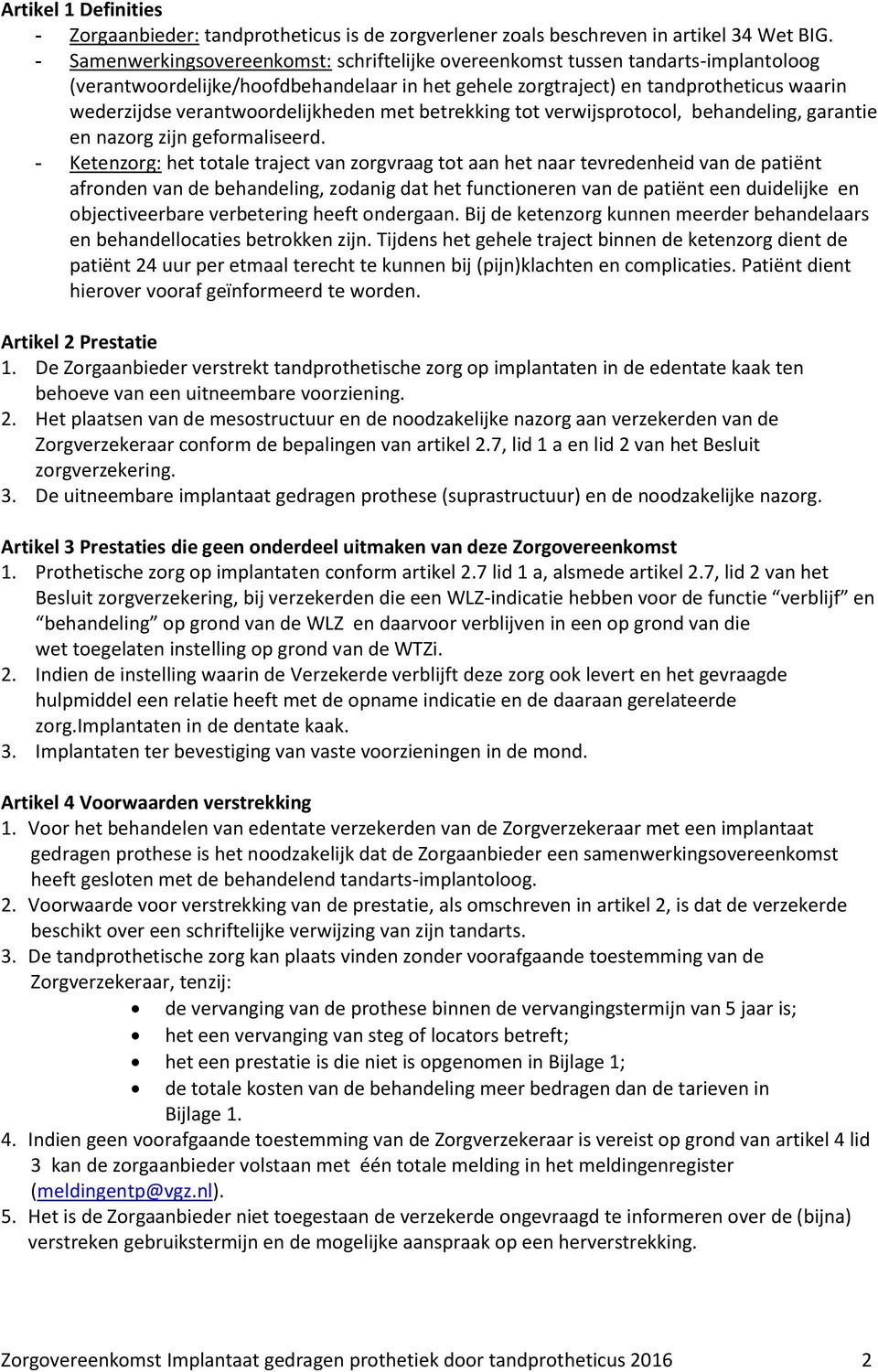 verantwoordelijkheden met betrekking tot verwijsprotocol, behandeling, garantie en nazorg zijn geformaliseerd.