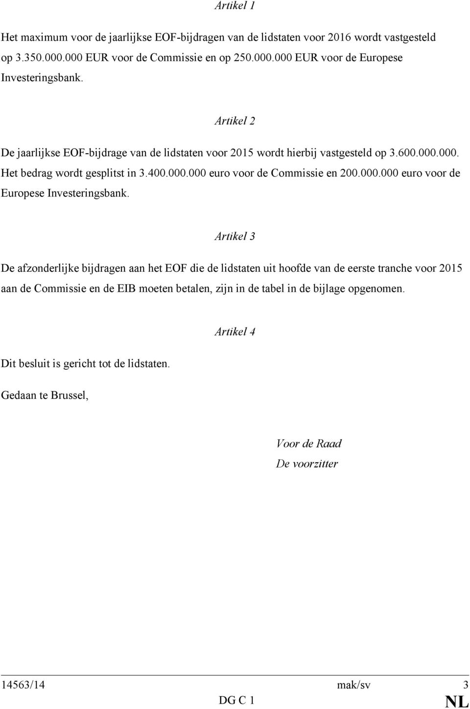 000.000 euro voor de Europese Investeringsbank.