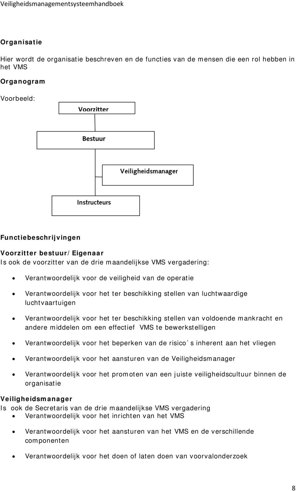 beschikking stellen van luchtwaardige luchtvaartuigen Verantwoordelijk voor het ter beschikking stellen van voldoende mankracht en andere middelen om een effectief VMS te bewerkstelligen