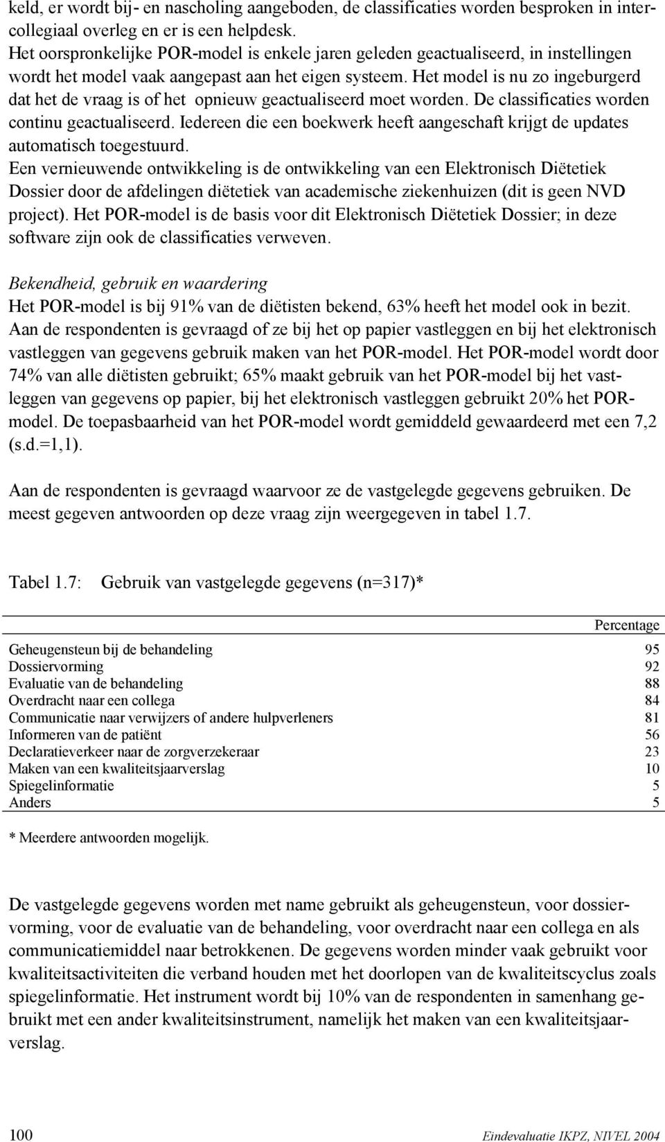 Het model is nu zo ingeburgerd dat het de vraag is of het opnieuw geactualiseerd moet worden. De classificaties worden continu geactualiseerd.