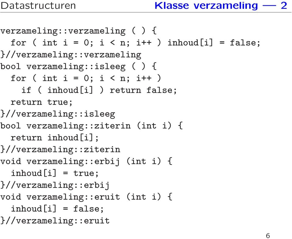 return true; }//verzameling::isleeg bool verzameling::ziterin (int i) { return inhoud[i]; }//verzameling::ziterin void