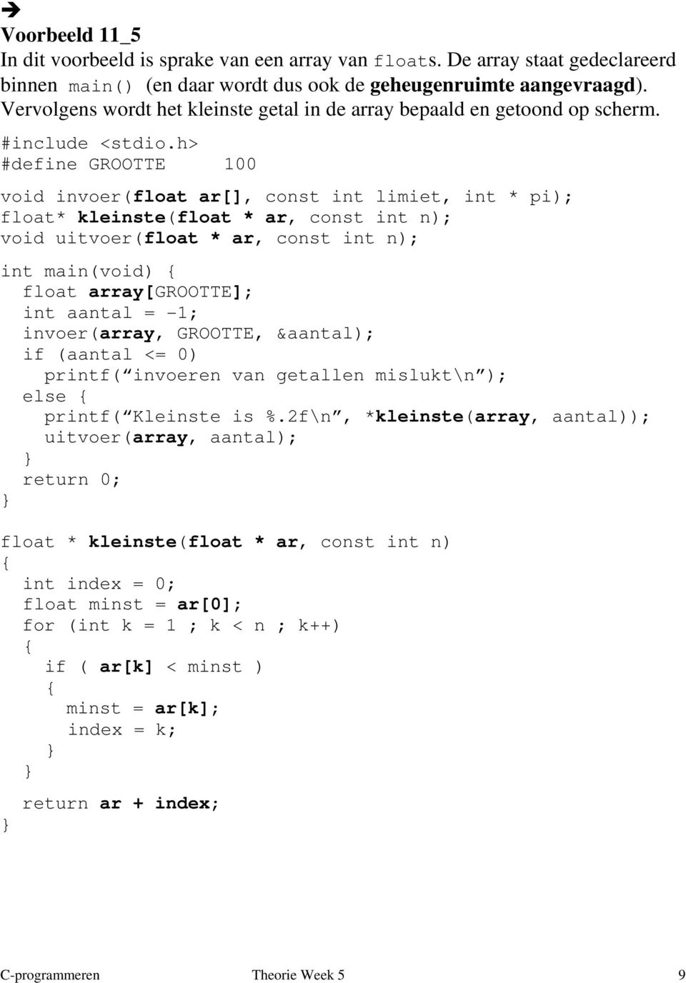 h> #define GROOTTE 100 void invoer(float ar[], const int limiet, int * pi); float* kleinste(float * ar, const int n); void uitvoer(float * ar, const int n); int main(void) float array[grootte]; int