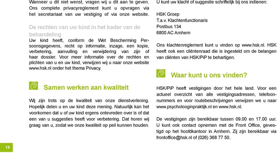 zijn of haar dossier. Voor meer informatie over de rechten en plichten van u en uw kind, verwijzen wij u naar onze website www.hsk.nl onder het thema Privacy.