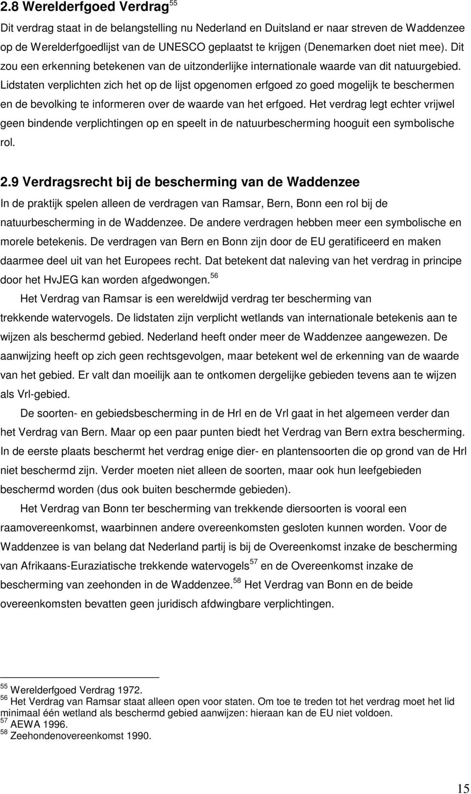 Lidstaten verplichten zich het op de lijst opgenomen erfgoed zo goed mogelijk te beschermen en de bevolking te informeren over de waarde van het erfgoed.