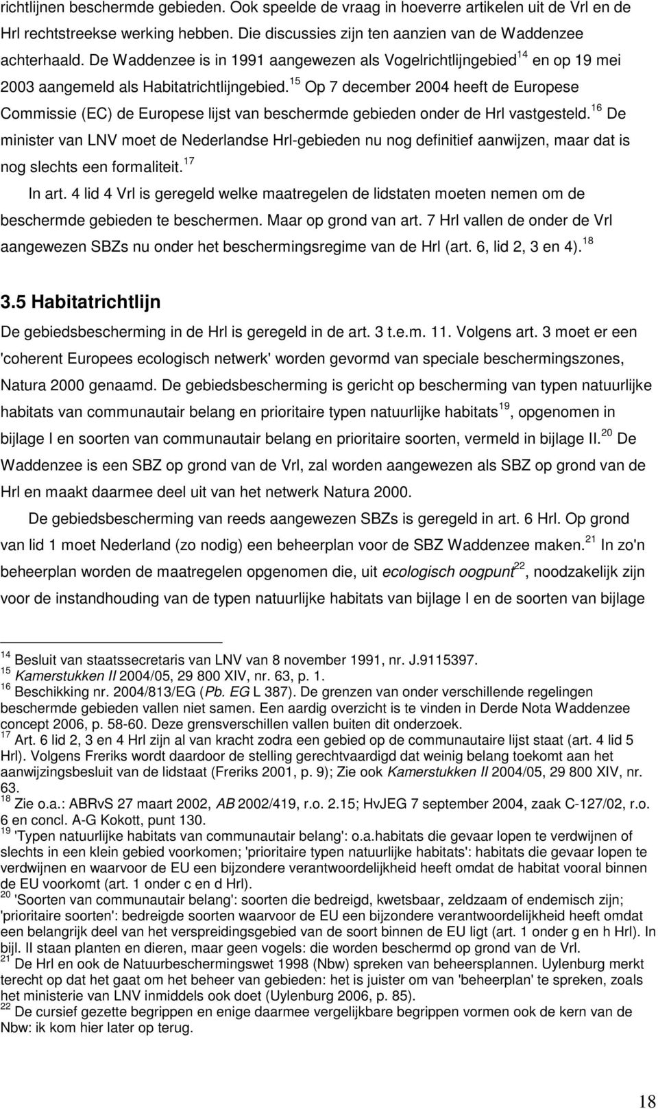 15 Op 7 december 2004 heeft de Europese Commissie (EC) de Europese lijst van beschermde gebieden onder de Hrl vastgesteld.