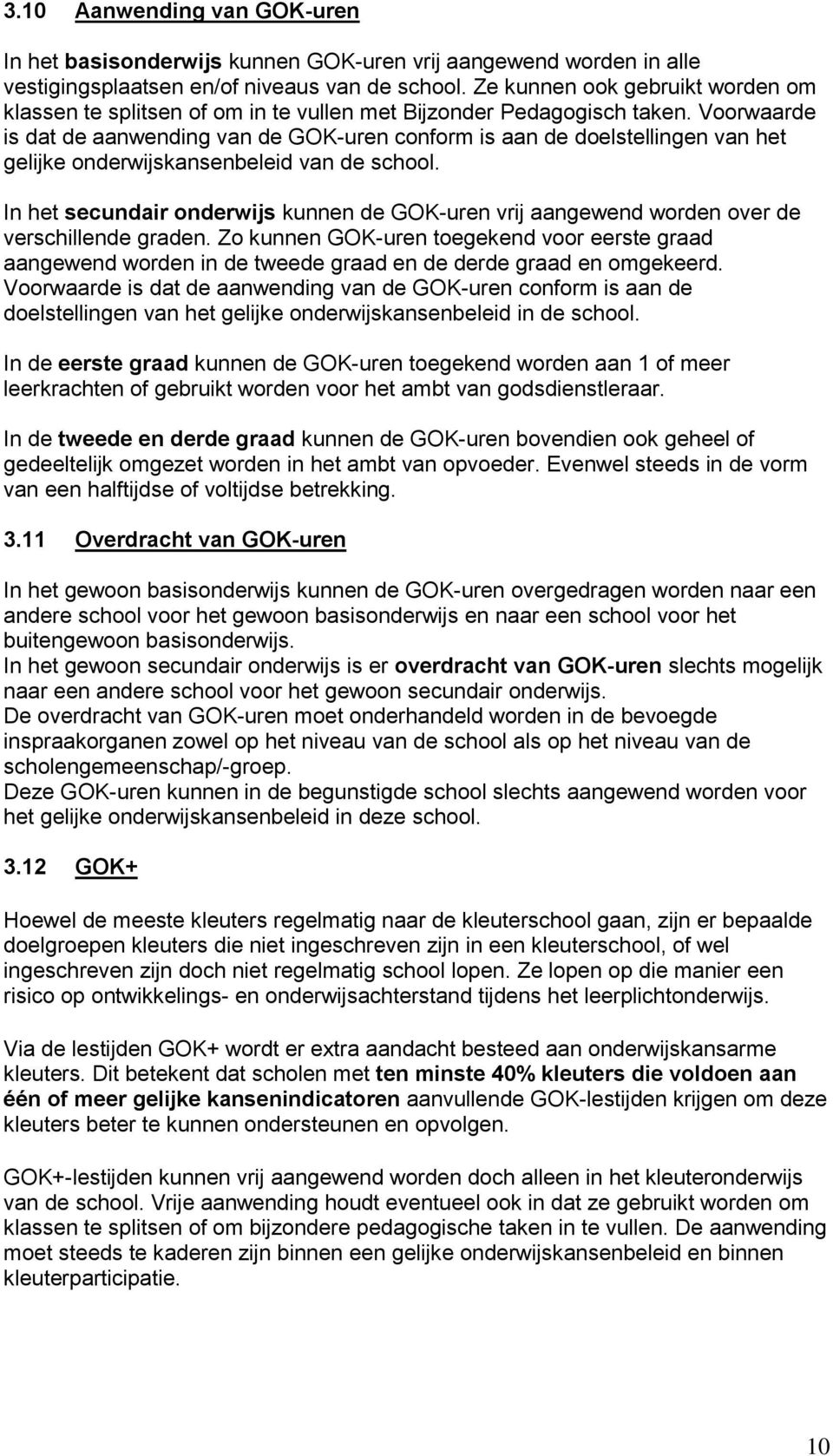 Voorwaarde is dat de aanwending van de GOK-uren conform is aan de doelstellingen van het gelijke onderwijskansenbeleid van de school.