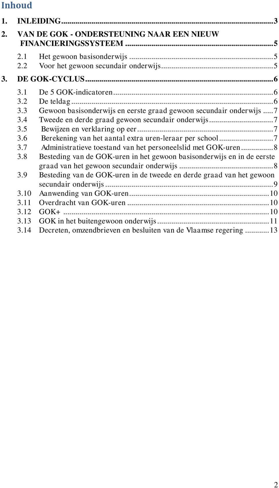 .. 7 3.6 Berekening van het aantal extra uren-leraar per school... 7 3.7 Administratieve toestand van het personeelslid met GOK-uren... 8 3.