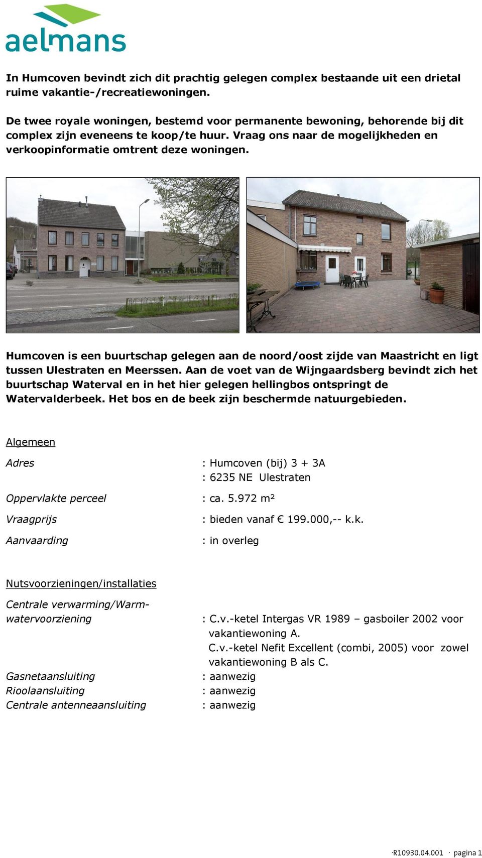 Humcoven is een buurtschap gelegen aan de noord/oost zijde van Maastricht en ligt tussen Ulestraten en Meerssen.