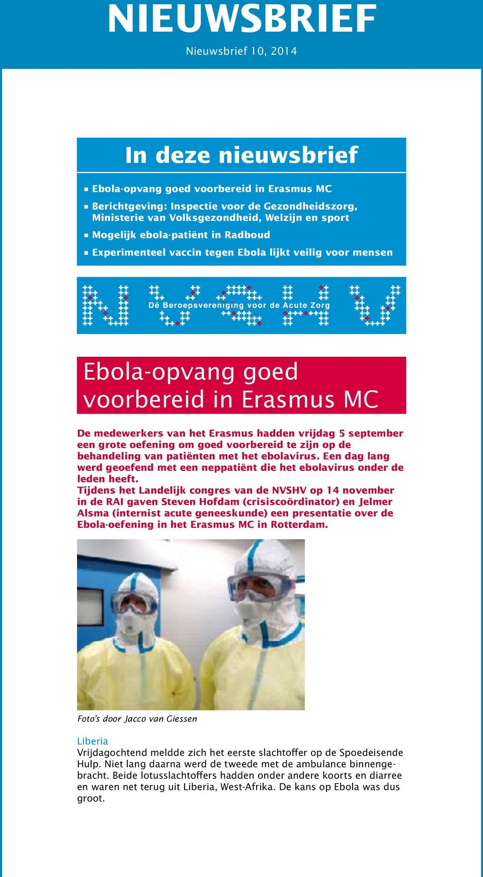 grote oefening om goed voorbereid te zijn op de behandeling van patiënten met het ebolavirus. Een dag lang werd geoefend met een neppatiënt die het ebolavirus onder de leden heeft.