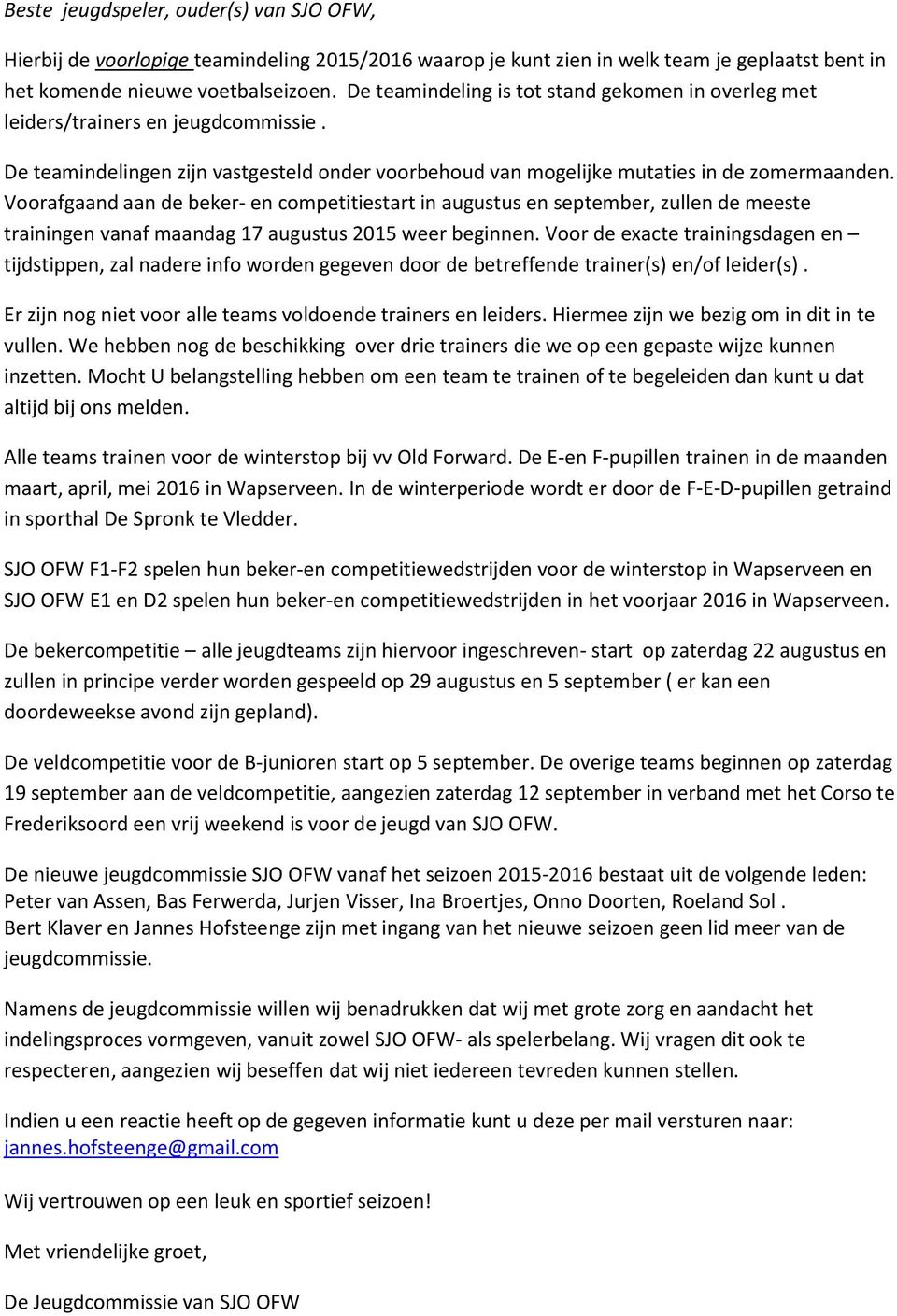 Voorafgaand aan de beker- en competitiestart in augustus en september, zullen de meeste trainingen vanaf maandag 17 augustus 2015 weer beginnen.