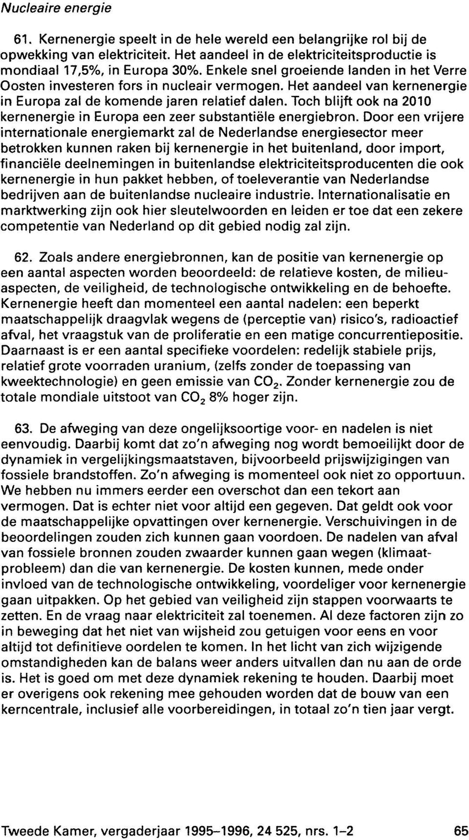 Toch blijft ook na 2010 kernenergie in Europa een zeer substantiële energiebron.