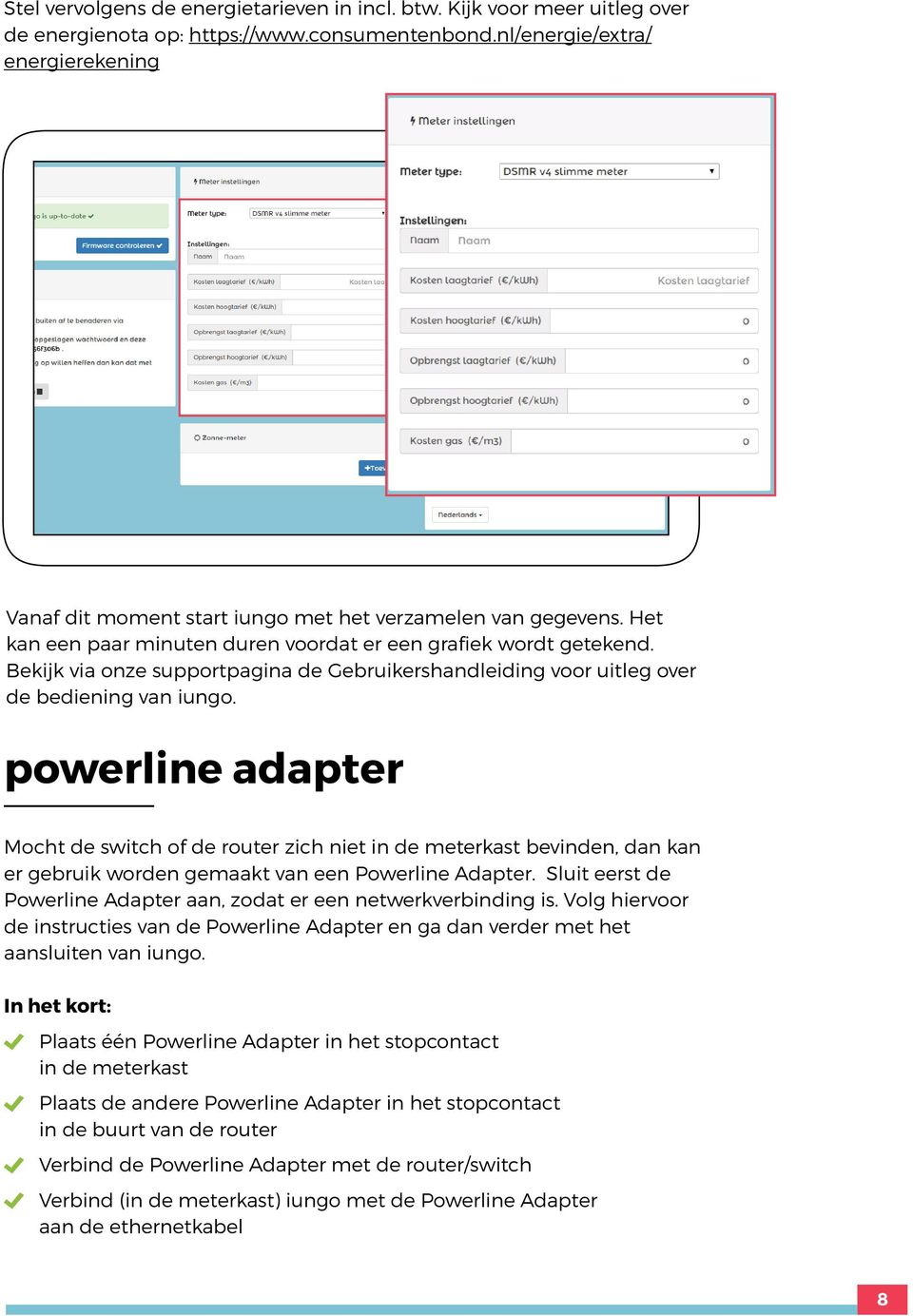 ekijk via onze supportpagina de Gebruikershandleiding voor uitleg over de bediening van iungo.