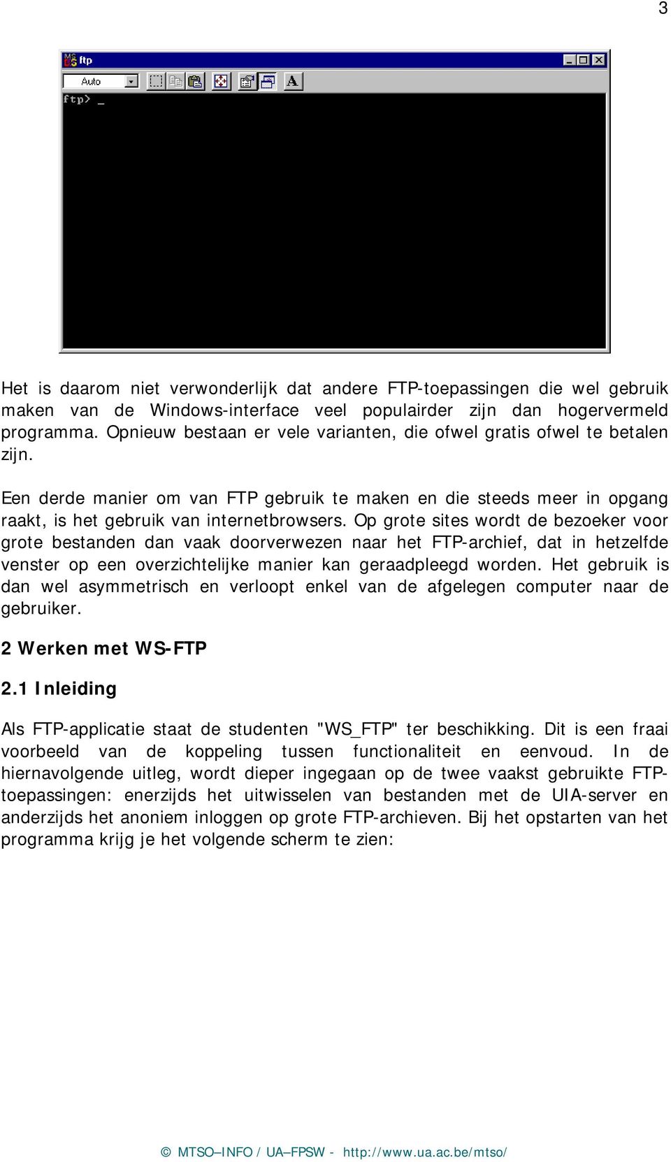 Op grote sites wordt de bezoeker voor grote bestanden dan vaak doorverwezen naar het FTP-archief, dat in hetzelfde venster op een overzichtelijke manier kan geraadpleegd worden.