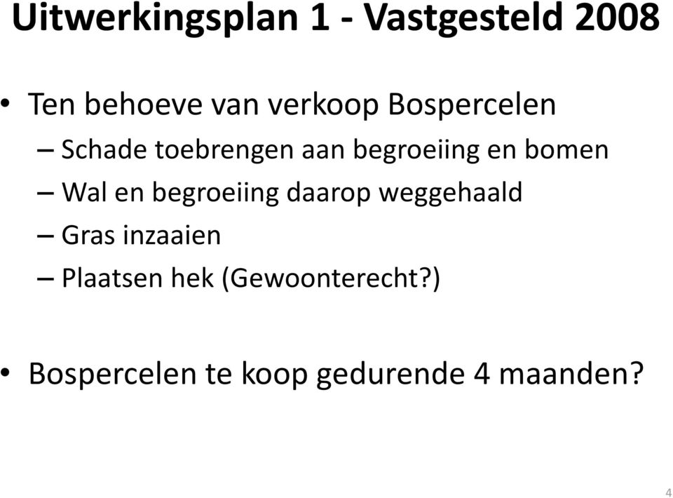 bomen Wal en begroeiing daarop weggehaald Gras inzaaien