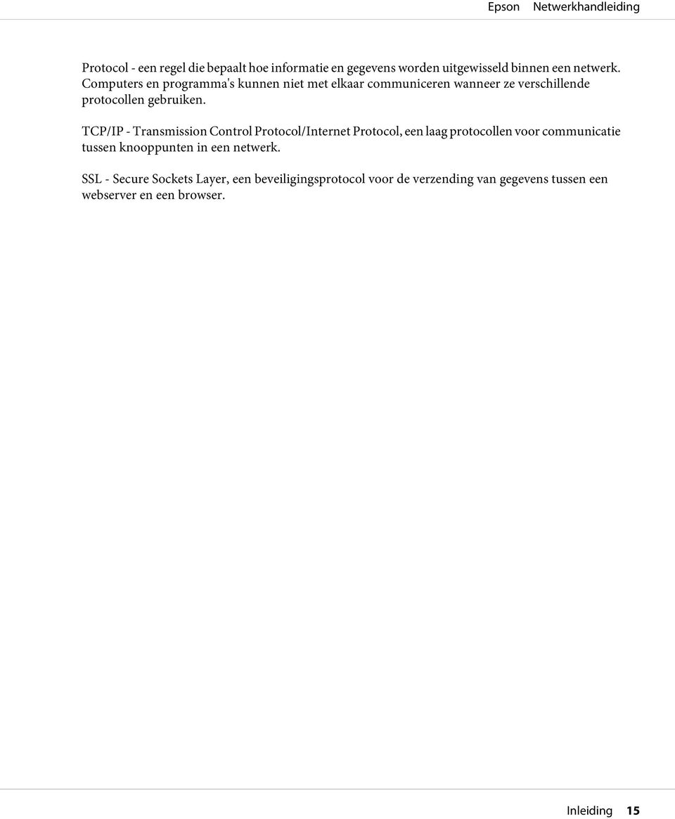 TCP/IP - Transmission Control Protocol/Internet Protocol, een laag protocollen voor communicatie tussen knooppunten in