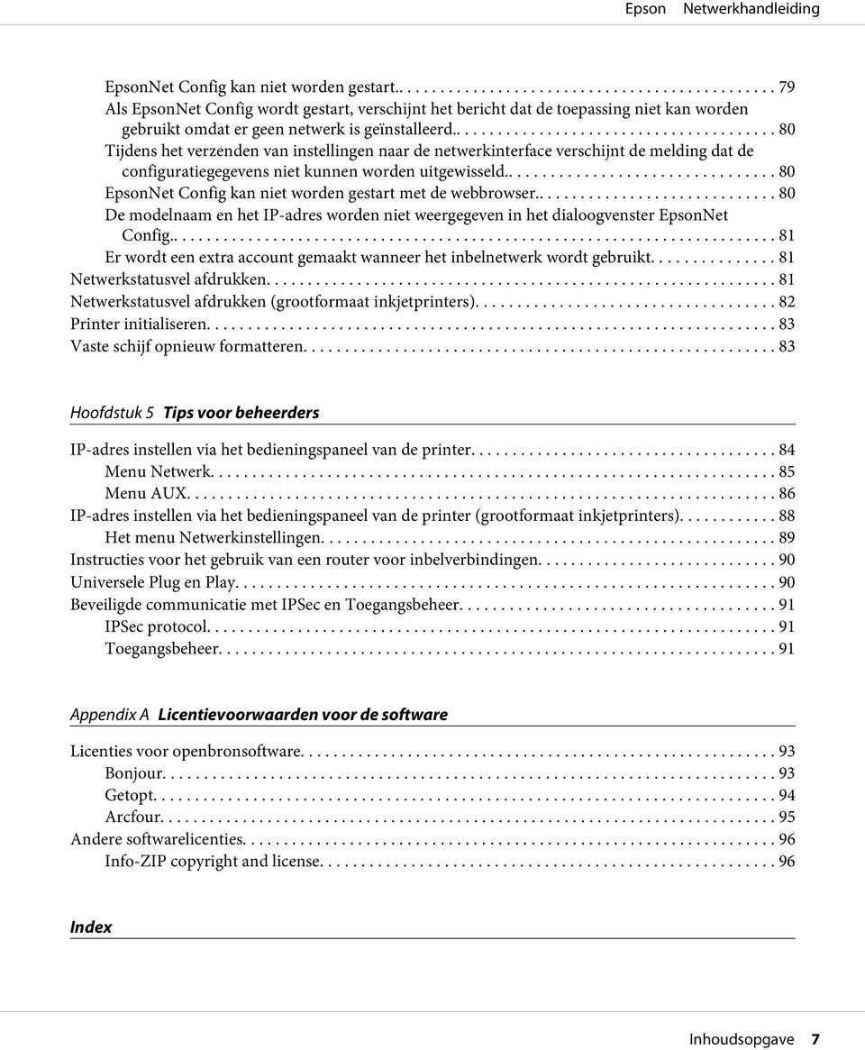 .. 80 EpsonNet Config kan niet worden gestart met de webbrowser..... 80 De modelnaam en het IP-adres worden niet weergegeven in het dialoogvenster EpsonNet Config.