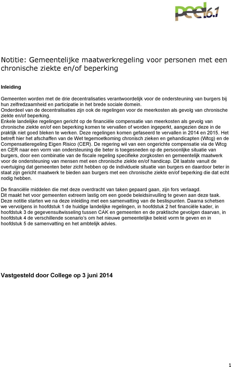 Onderdeel van de decentralisaties zijn ook de regelingen voor de meerkosten als gevolg van chronische ziekte en/of beperking.