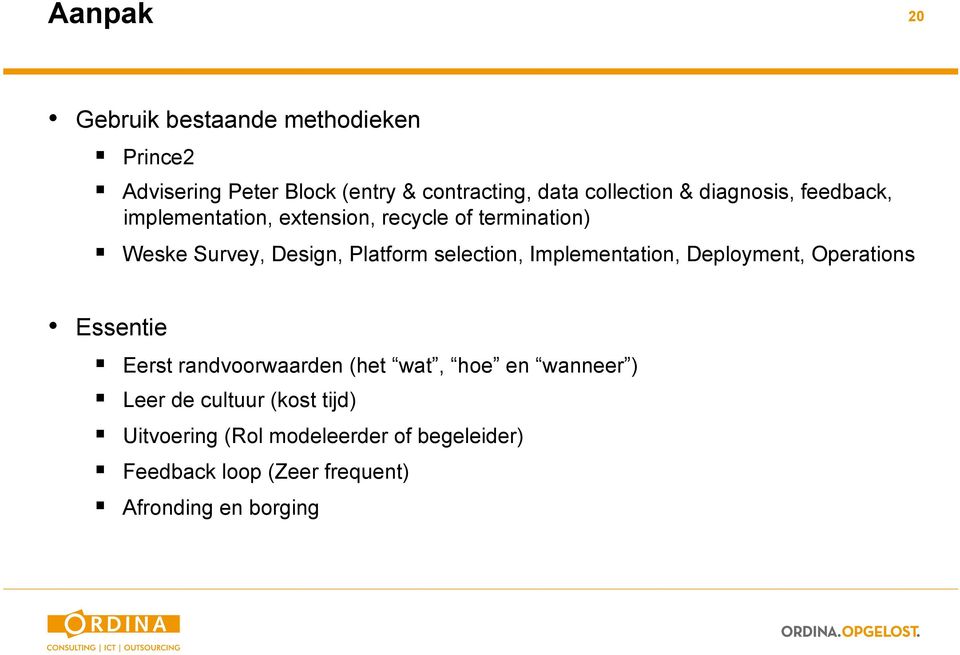 selection, Implementation, Deployment, Operations Essentie Eerst randvoorwaarden (het wat, hoe en wanneer )