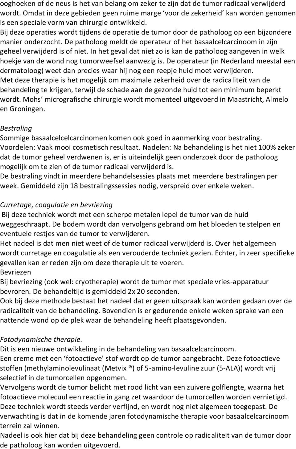 Bij deze operaties wordt tijdens de operatie de tumor door de patholoog op een bijzondere manier onderzocht.