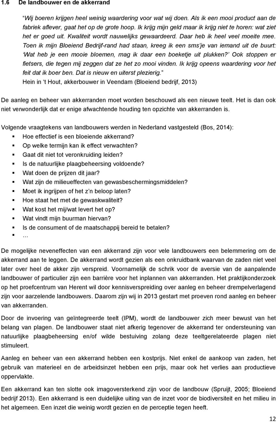 Toen ik mijn Bloeiend Bedrijf-rand had staan, kreeg ik een sms je van iemand uit de buurt: Wat heb je een mooie bloemen, mag ik daar een boeketje uit plukken?