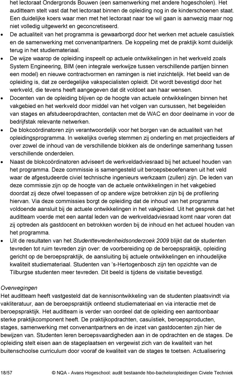 De actualiteit van het programma is gewaarborgd door het werken met actuele casuïstiek en de samenwerking met convenantpartners.