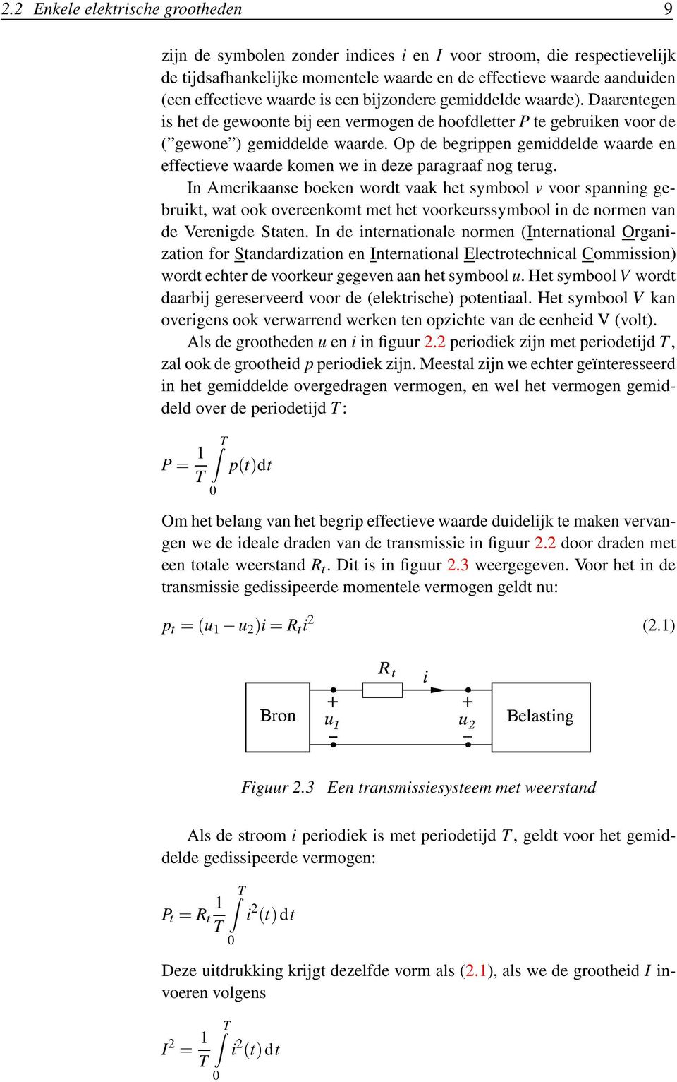 Op de begrippen gemiddelde waarde en effectieve waarde komen we in deze paragraaf nog terug.