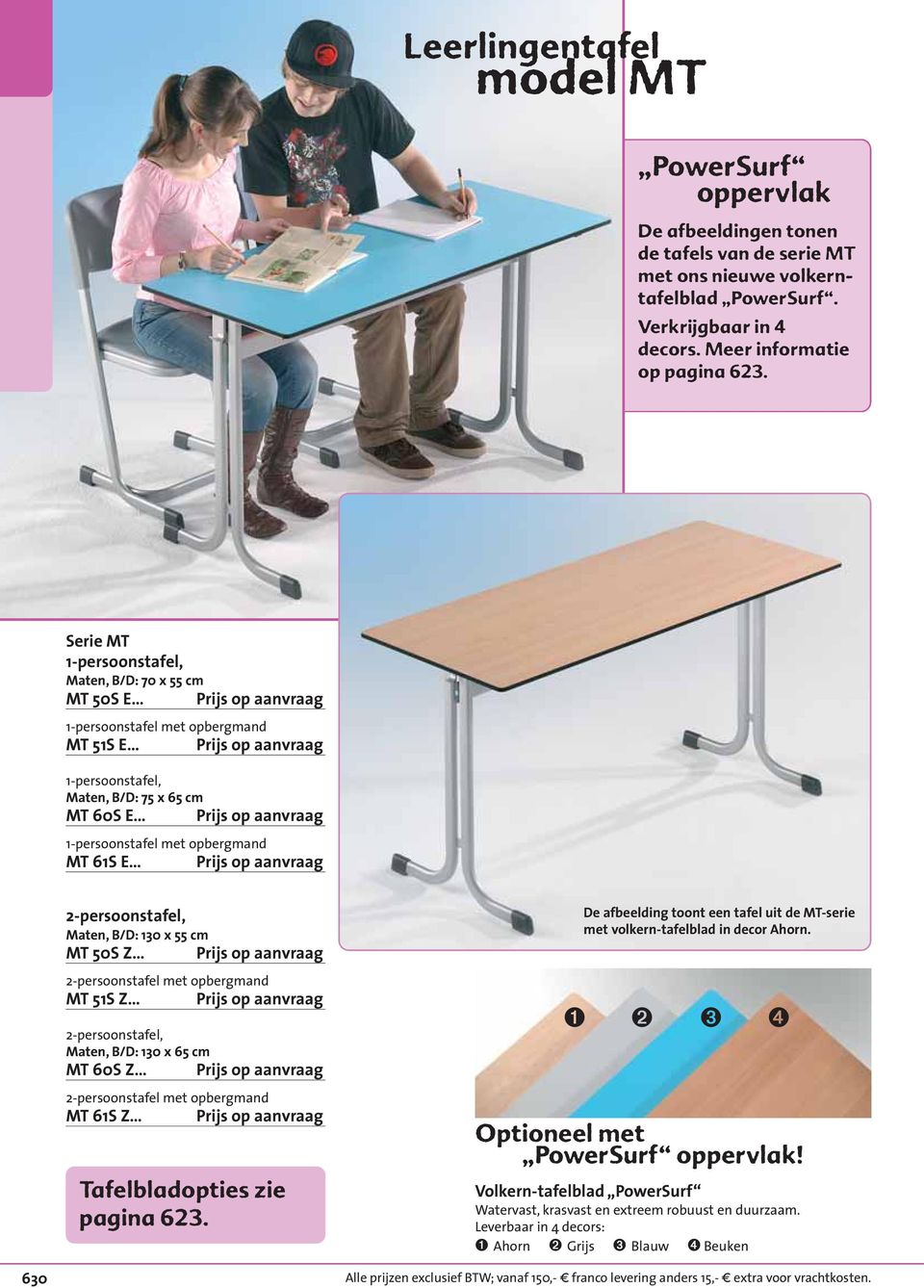 aanvraag 1-persoonstafel met opbergmand MT 61S E Prijs op aanvraag 2-persoonstafel, Maten, B/D: 130 x 55 cm MT 50S Z Prijs op aanvraag 2-persoonstafel met opbergmand MT 51S Z Prijs op aanvraag