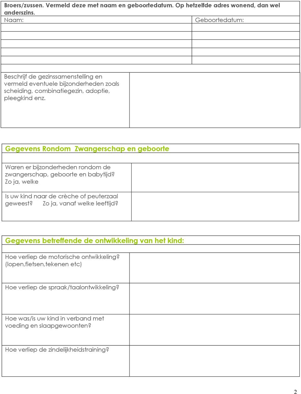 Gegevens Rondom Zwangerschap en geboorte Waren er bijzonderheden rondom de zwangerschap, geboorte en babytijd? Zo ja, welke Is uw kind naar de crèche of peuterzaal geweest?