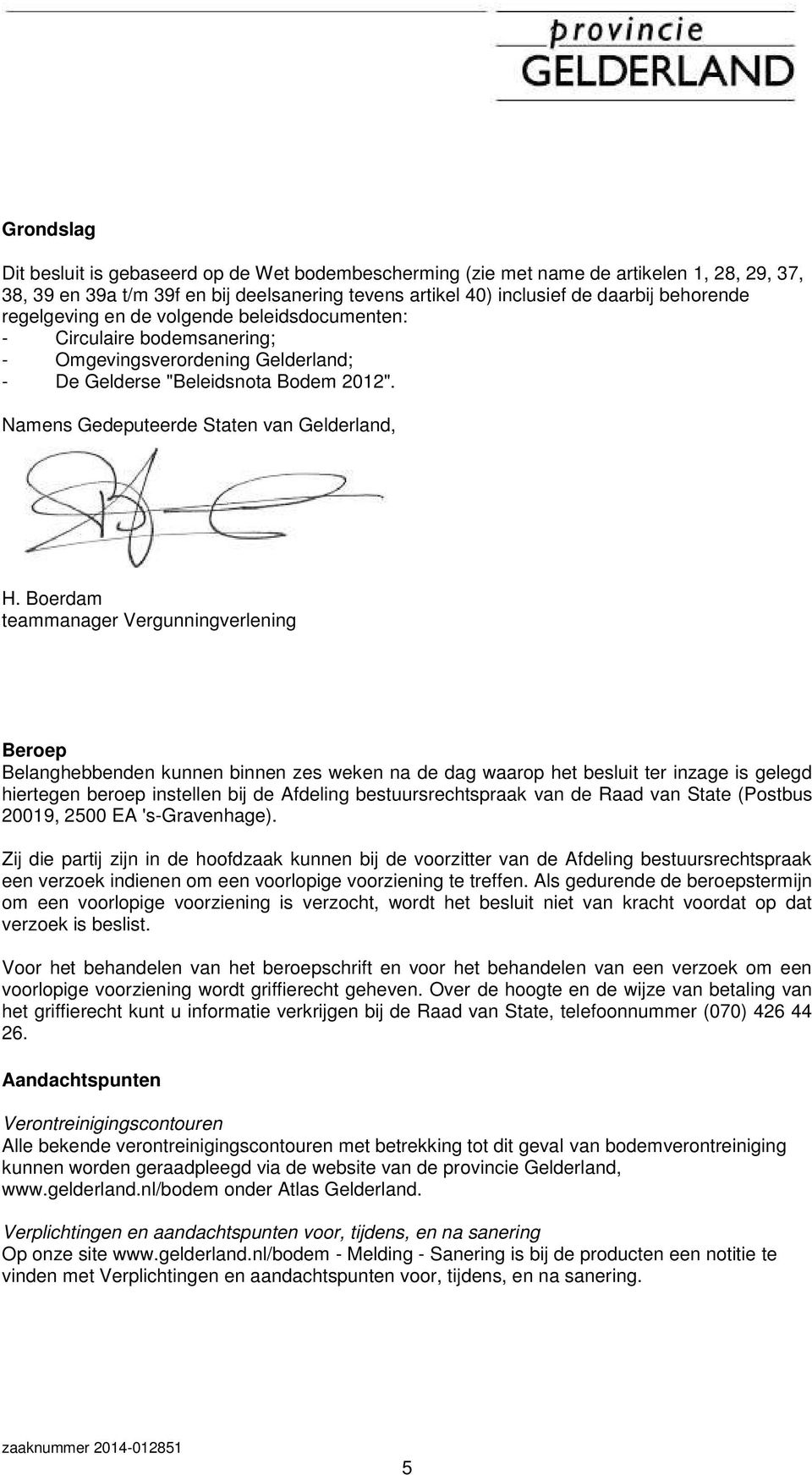 Boerdam teammanager Vergunningverlening Beroep Belanghebbenden kunnen binnen zes weken na de dag waarop het besluit ter inzage is gelegd hiertegen beroep instellen bij de Afdeling bestuursrechtspraak