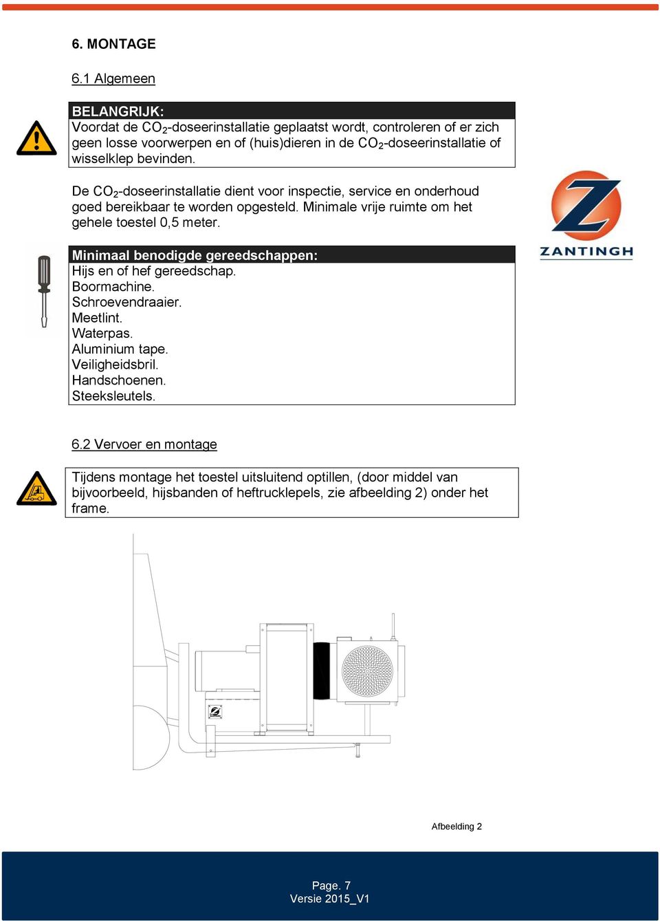 wisselklep bevinden. De CO 2 -doseerinstallatie dient voor inspectie, service en onderhoud goed bereikbaar te worden opgesteld. Minimale vrije ruimte om het gehele toestel 0,5 meter.