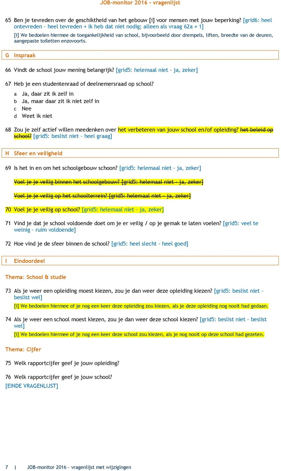 toiletten enzovoorts. G Insprk 66 Vindt de school jouw mening elngrijk? [grid5: heleml niet j, zeker] 67 He je een studentenrd of deelnemersrd op school?