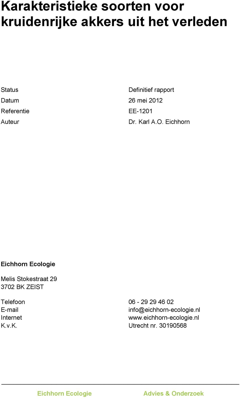 Eichhorn Eichhorn Ecologie Melis Stokestraat 29 3702 BK ZEIST Telefoon 06-29 29 46 02