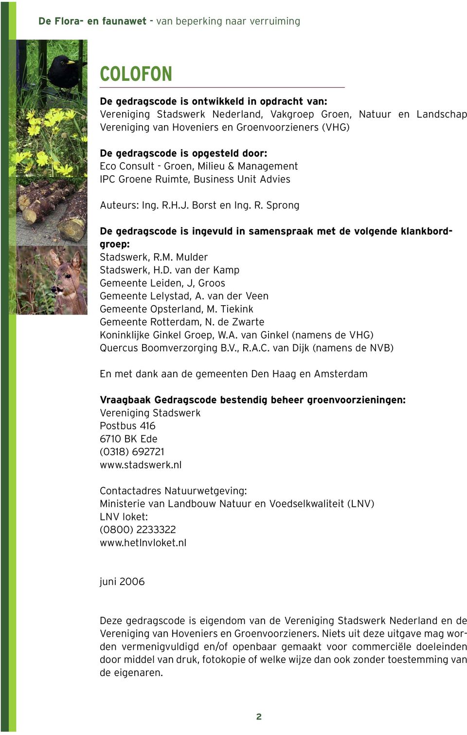 imte, Business Unit Advies Auteurs: Ing. R.H.J. Borst en Ing. R. Sprong De gedragscode is ingevuld in samenspraak met de volgende klankbordgroep: Stadswerk, R.M. Mulder Stadswerk, H.D. van der Kamp Gemeente Leiden, J, Groos Gemeente Lelystad, A.