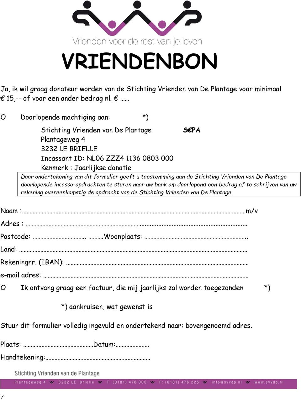 formulier geeft u toestemming aan de Stichting Vrienden van De Plantage doorlopende incasso-opdrachten te sturen naar uw bank om doorlopend een bedrag af te schrijven van uw rekening overeenkomstig