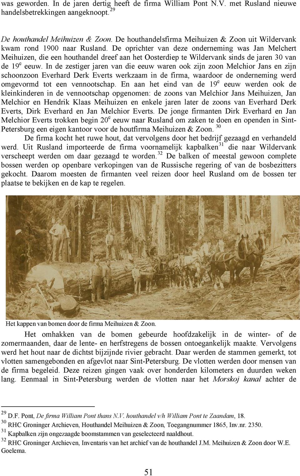 De oprichter van deze onderneming was Jan Melchert Meihuizen, die een houthandel dreef aan het Oosterdiep te Wildervank sinds de jaren 30 van de 19 e eeuw.