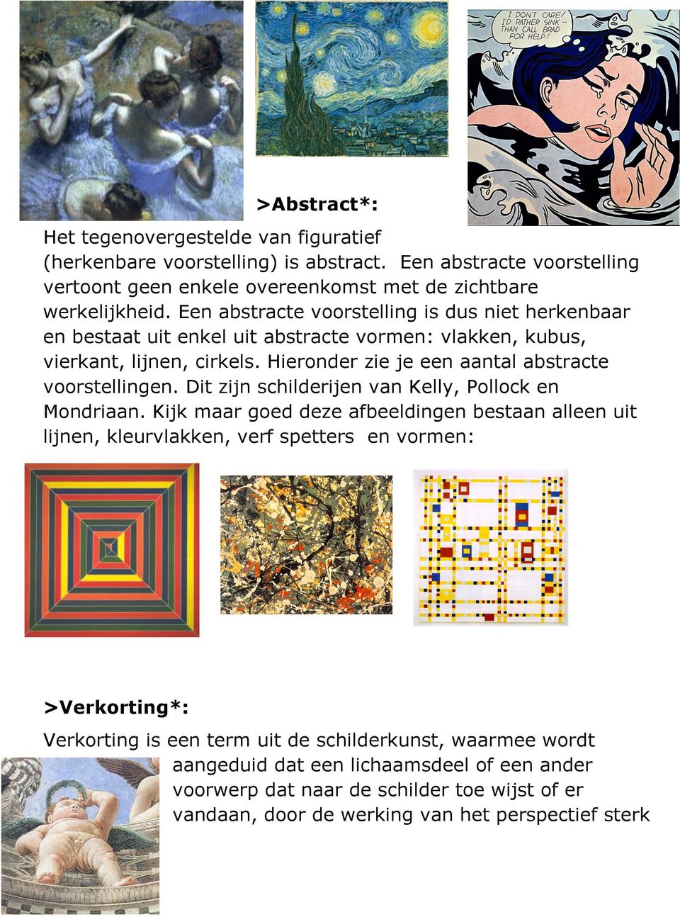 Hieronder zie je een aantal abstracte voorstellingen. Dit zijn schilderijen van Kelly, Pollock en Mondriaan.