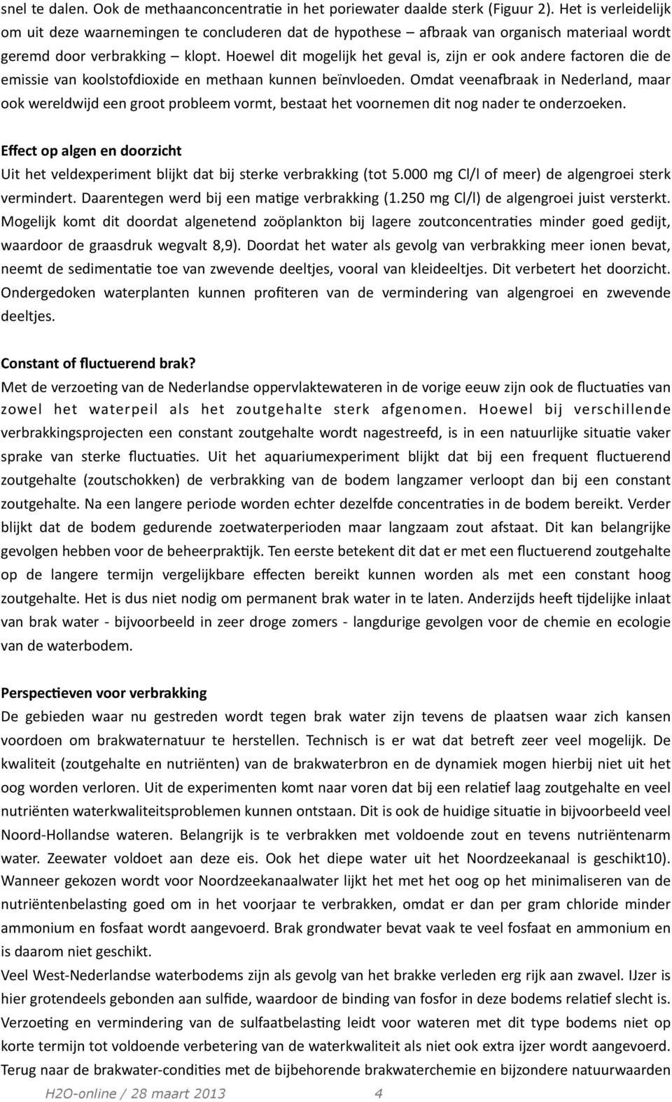 Hoewel dit mogelijk het geval is, zijn er ook andere factoren die de emissie van koolstofdioxide en methaan kunnen beïnvloeden.