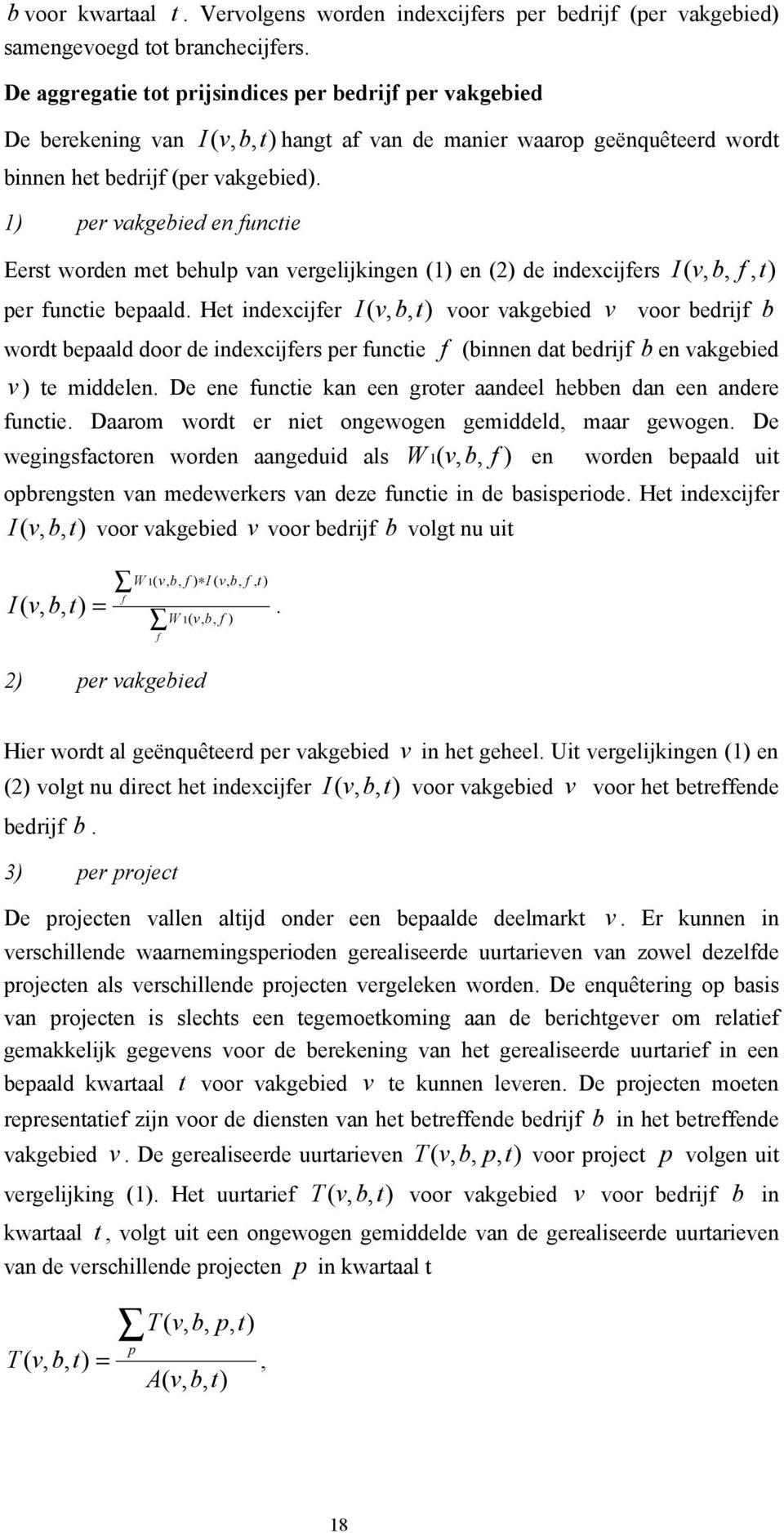 1) per vakgebied en functie Eerst worden met behulp van vergelijkingen (1) en (2) de indexcijfers I ( f, per functie bepaald.