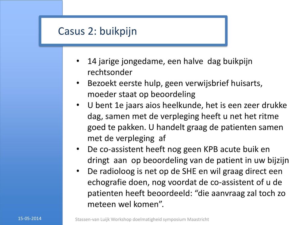 U handelt graag de patienten samen met de verpleging af De co-assistent heeft nog geen KPB acute buik en dringt aan op beoordeling van de patient in uw