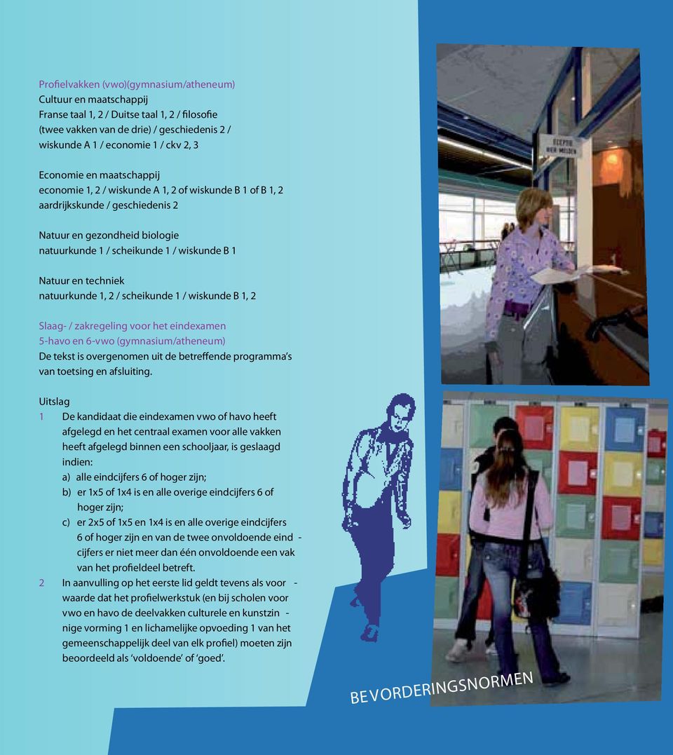 techniek natuurkunde 1, 2 / scheikunde 1 / wiskunde B 1, 2 Slaag- / zakregeling voor het eindexamen 5-havo en 6-vwo (gymnasium/atheneum) De tekst is overgenomen uit de betreffende programma s van