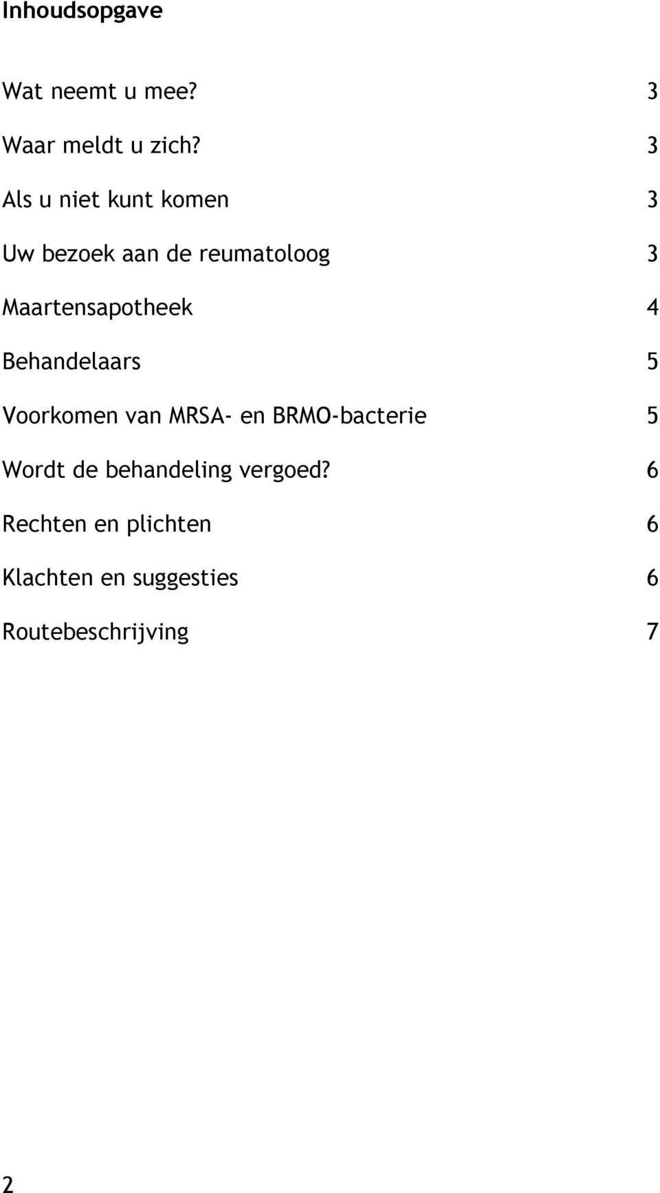 Maartensapotheek 4 Behandelaars 5 Voorkomen van MRSA- en BRMO-bacterie