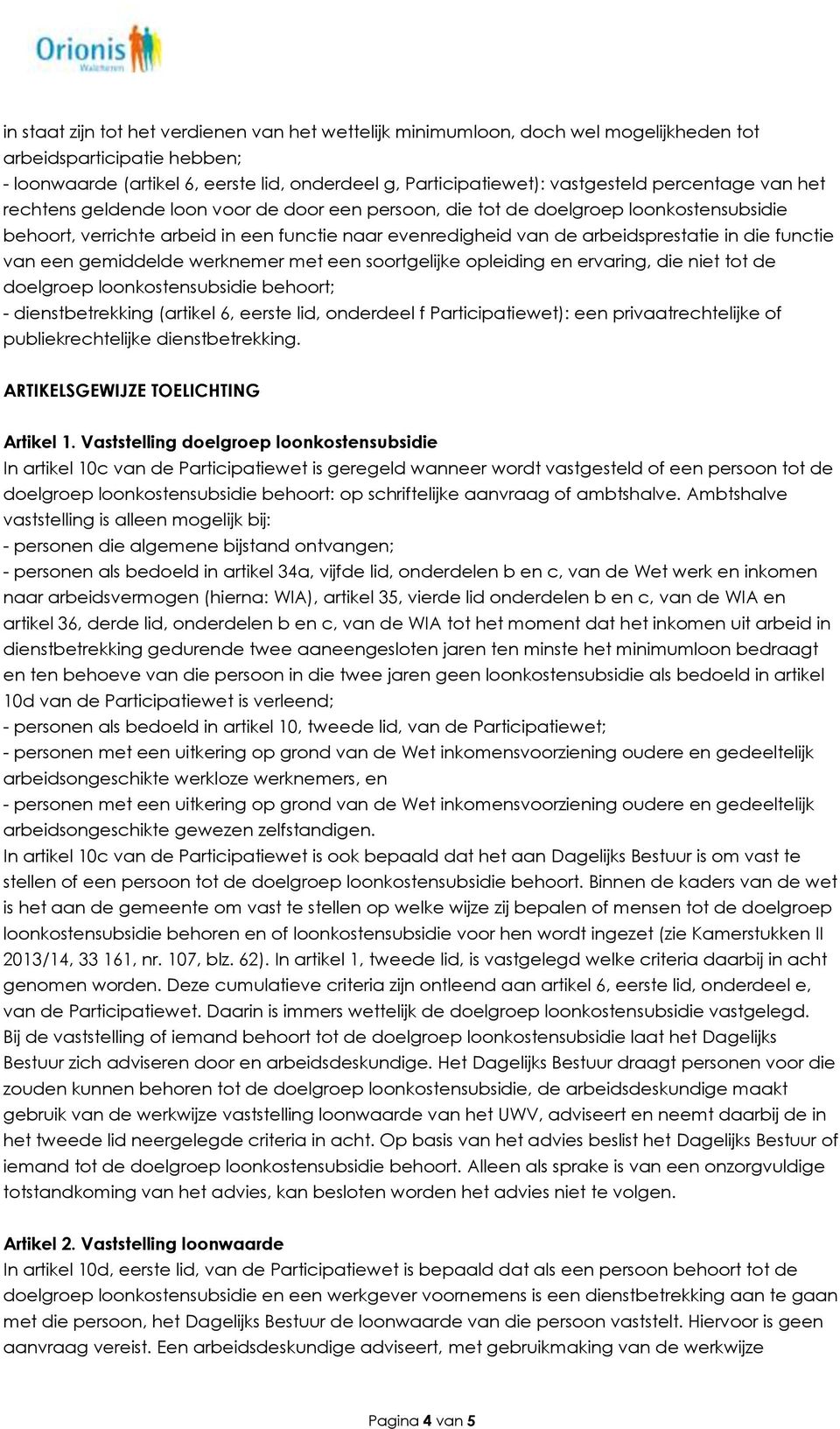 functie van een gemiddelde werknemer met een soortgelijke opleiding en ervaring, die niet tot de doelgroep loonkostensubsidie behoort; - dienstbetrekking (artikel 6, eerste lid, onderdeel f