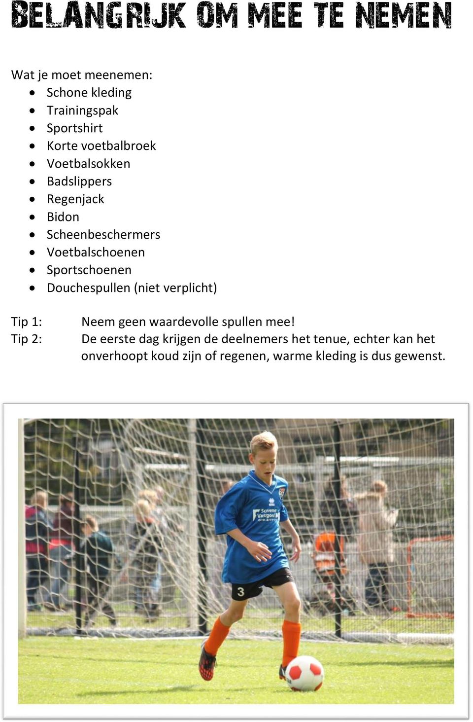 Sportschoenen Douchespullen (niet verplicht) Tip 1: Tip 2: Neem geen waardevolle spullen mee!