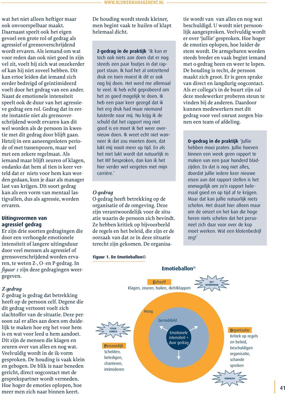 Dit kan ertoe leiden dat iemand zich eerder bedreigd of geïntimideerd voelt door het gedrag van een ander. Naast de emotionele intensiteit speelt ook de duur van het agressieve gedrag een rol.