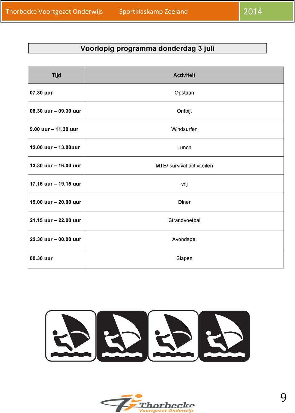 00 uur MTB/ survival activiteiten 17.15 uur 19.15 uur vrij 19.00 uur 20.