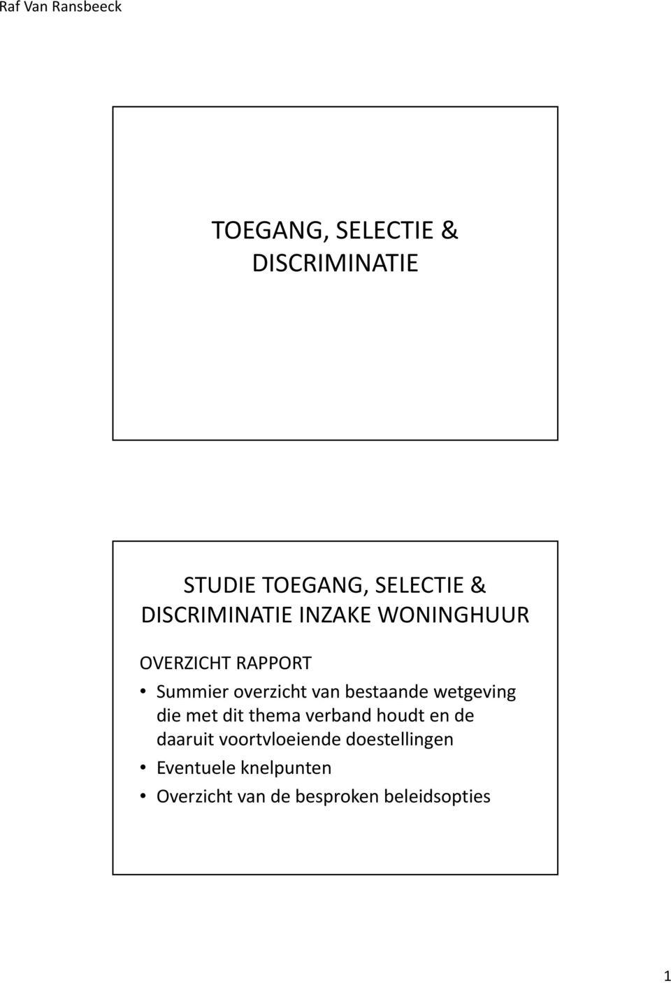 bestaande wetgeving die met dit thema verband houdt en de daaruit