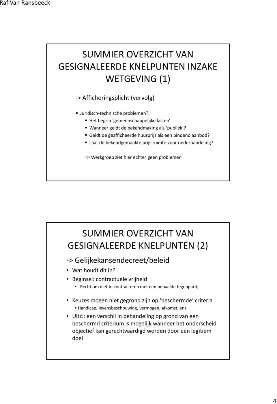 => Werkgroep ziet hier echter geen problemen GESIGNALEERDE KNELPUNTEN (2) > Gelijkekansendecreet/beleid Wat houdt dit in?